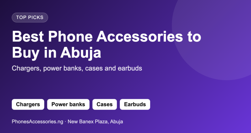 Best Phone Accessories to Buy in Abuja - Chargers, power banks, cases and earbuds