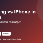 Samsung vs iPhone in Nigeria - which is better value for your budget?