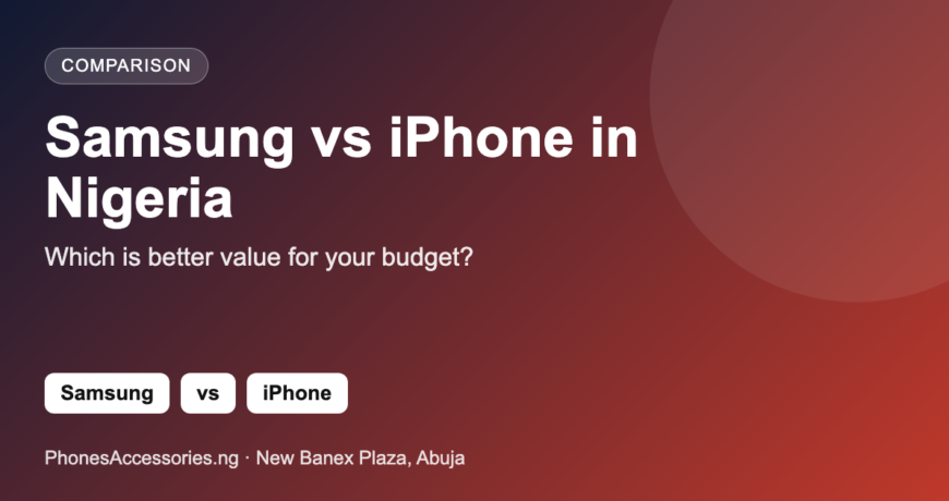 Samsung vs iPhone in Nigeria - which is better value for your budget?